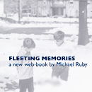 Michael Ruby's Fleeting Memories: Read the Book