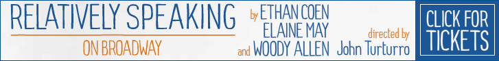  Four-time Oscar® winner Ethan Coen and two-time Oscar nominee Elaine May join with Woody Allen for a one-of-a-kind Broadway experience directed by John Turturro.
Julie Kavner, Steve Guttenberg, Mark Linn-Baker, Marlo Thomas head a cast of 15 in this hilarious evening of one-act plays that explore the often outrageous reality of relatives.